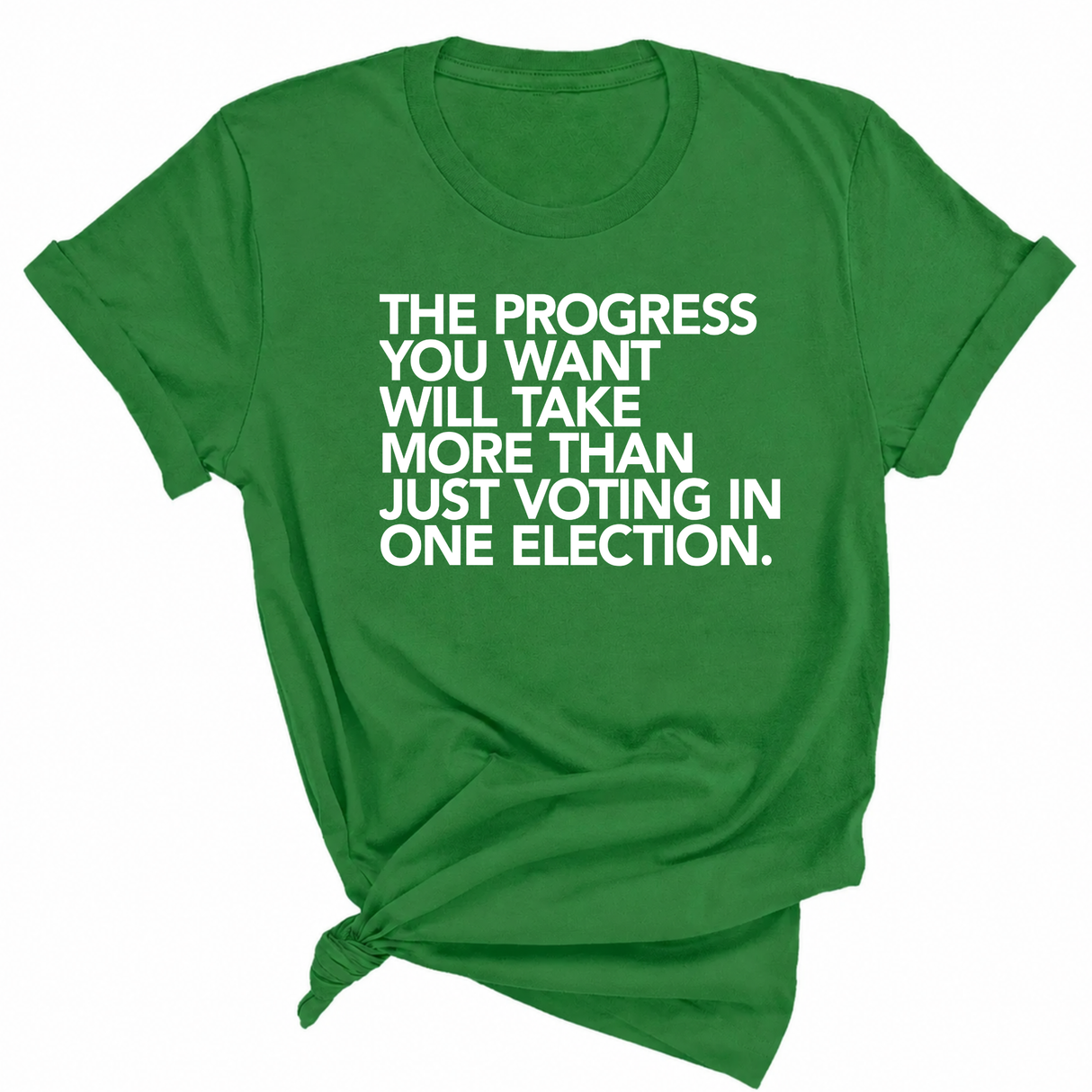 The Progress You Want Will Take More Than Just Voting in One Election Unisex Tee-T-Shirt-The Original God Ain't Petty But I Am