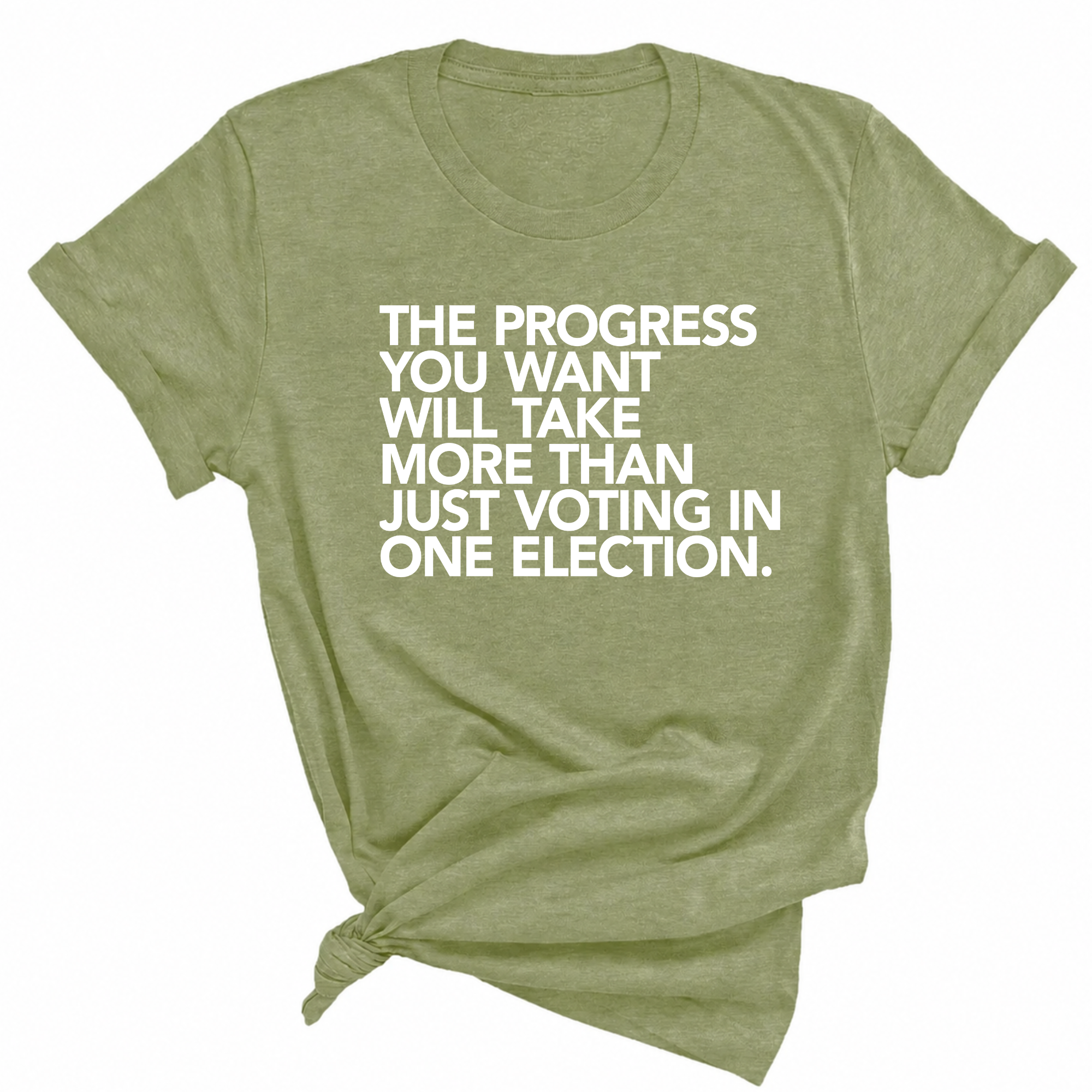 The Progress You Want Will Take More Than Just Voting in One Election Unisex Tee-T-Shirt-The Original God Ain't Petty But I Am