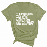 The Progress You Want Will Take More Than Just Voting in One Election Unisex Tee-T-Shirt-The Original God Ain't Petty But I Am