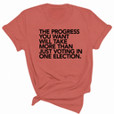 The Progress You Want Will Take More Than Just Voting in One Election Unisex Tee-T-Shirt-The Original God Ain't Petty But I Am