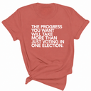 The Progress You Want Will Take More Than Just Voting in One Election Unisex Tee-T-Shirt-The Original God Ain't Petty But I Am