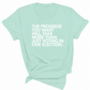 The Progress You Want Will Take More Than Just Voting in One Election Unisex Tee-T-Shirt-The Original God Ain't Petty But I Am