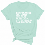 The Progress You Want Will Take More Than Just Voting in One Election Unisex Tee-T-Shirt-The Original God Ain't Petty But I Am