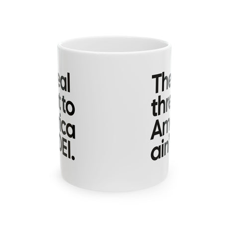 The Real Threat to America Ain’t DEI Mug 11oz (White & Black)-Mug-The Original God Ain't Petty But I Am