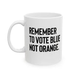 The Remember to Vote Blue, Not Orange Mug 11oz (White & Black)-Mug-The Original God Ain't Petty But I Am
