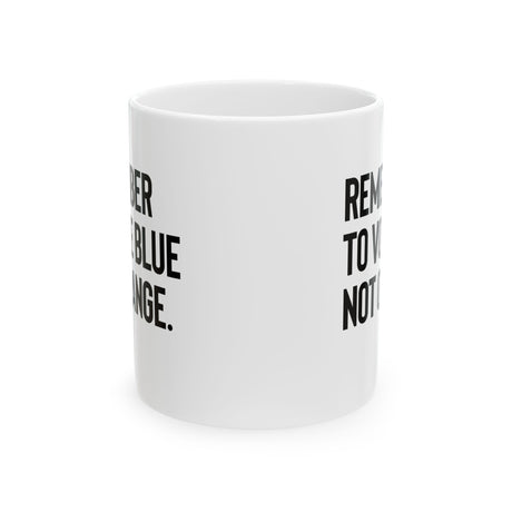 The Remember to Vote Blue, Not Orange Mug 11oz (White & Black)-Mug-The Original God Ain't Petty But I Am