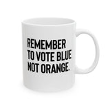 The Remember to Vote Blue, Not Orange Mug 11oz (White & Black)-Mug-The Original God Ain't Petty But I Am
