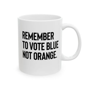 The Remember to Vote Blue, Not Orange Mug 11oz (White & Black)-Mug-The Original God Ain't Petty But I Am