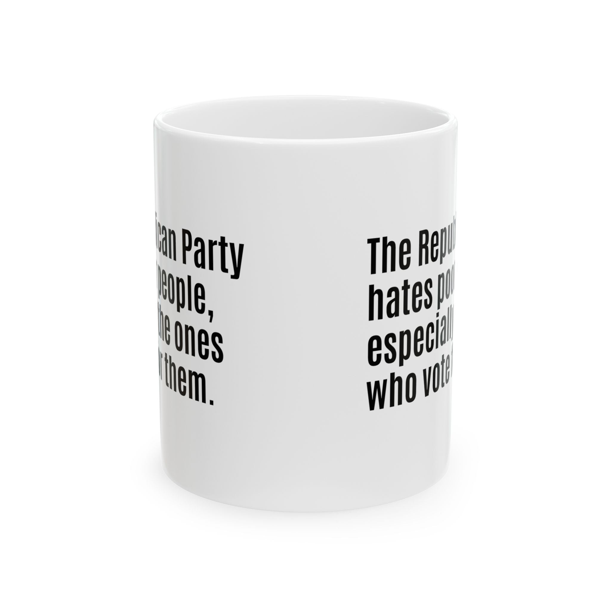 The Republican Party Hates Poor People, Especially the Ones Who Vote for Them Mug 11oz (White & Black)-Mug-The Original God Ain't Petty But I Am