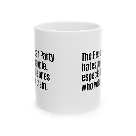 The Republican Party Hates Poor People, Especially the Ones Who Vote for Them Mug 11oz (White & Black)-Mug-The Original God Ain't Petty But I Am