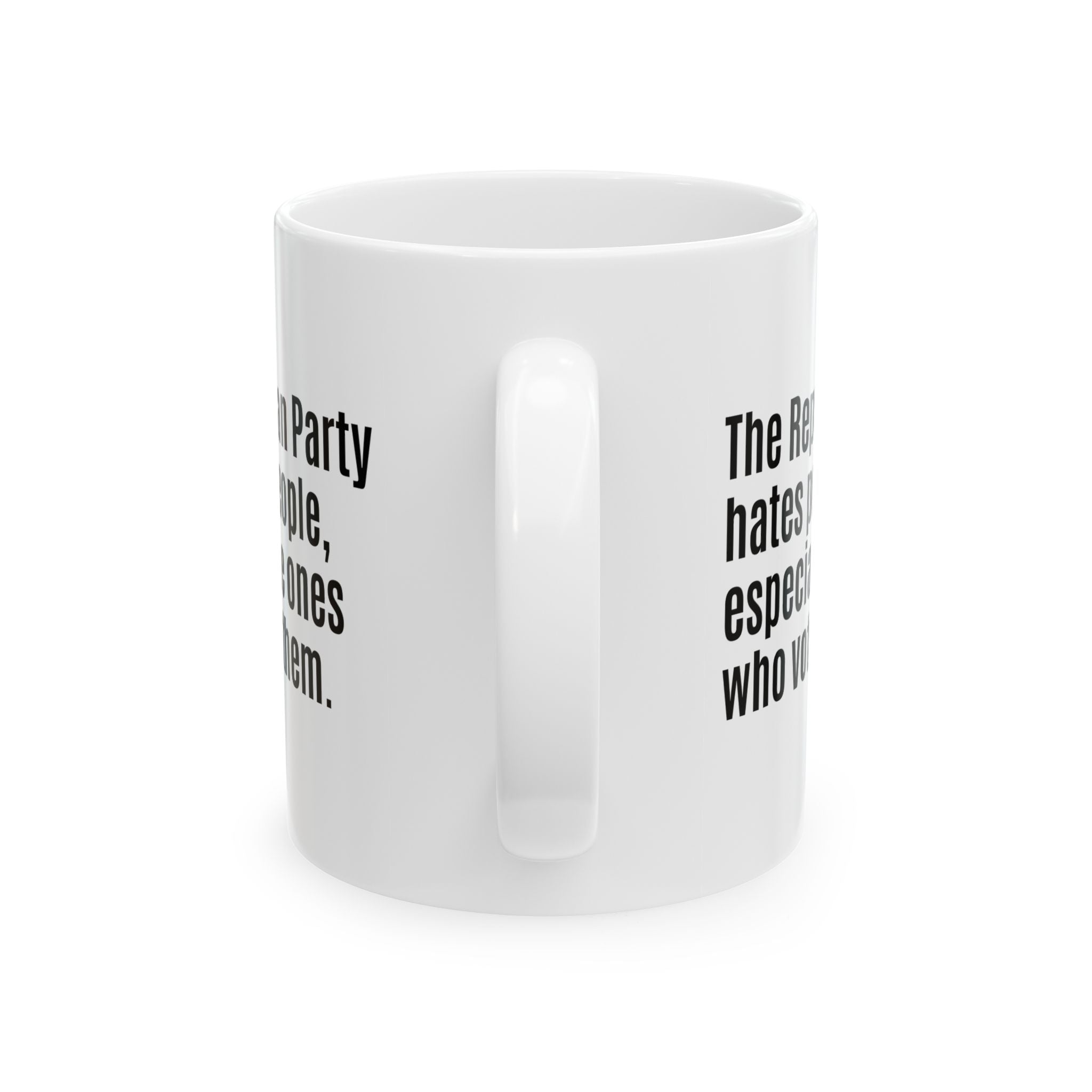The Republican Party Hates Poor People, Especially the Ones Who Vote for Them Mug 11oz (White & Black)-Mug-The Original God Ain't Petty But I Am