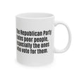 The Republican Party Hates Poor People, Especially the Ones Who Vote for Them Mug 11oz (White & Black)-Mug-The Original God Ain't Petty But I Am