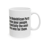 The Republican Party Hates Poor People, Especially the Ones Who Vote for Them Mug 11oz (White & Black)-Mug-The Original God Ain't Petty But I Am