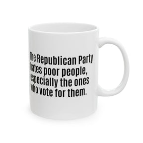 The Republican Party Hates Poor People, Especially the Ones Who Vote for Them Mug 11oz (White & Black)-Mug-The Original God Ain't Petty But I Am