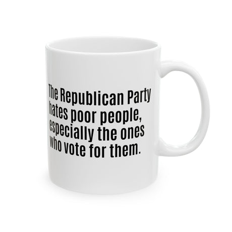 The Republican Party Hates Poor People, Especially the Ones Who Vote for Them Mug 11oz (White & Black)-Mug-The Original God Ain't Petty But I Am
