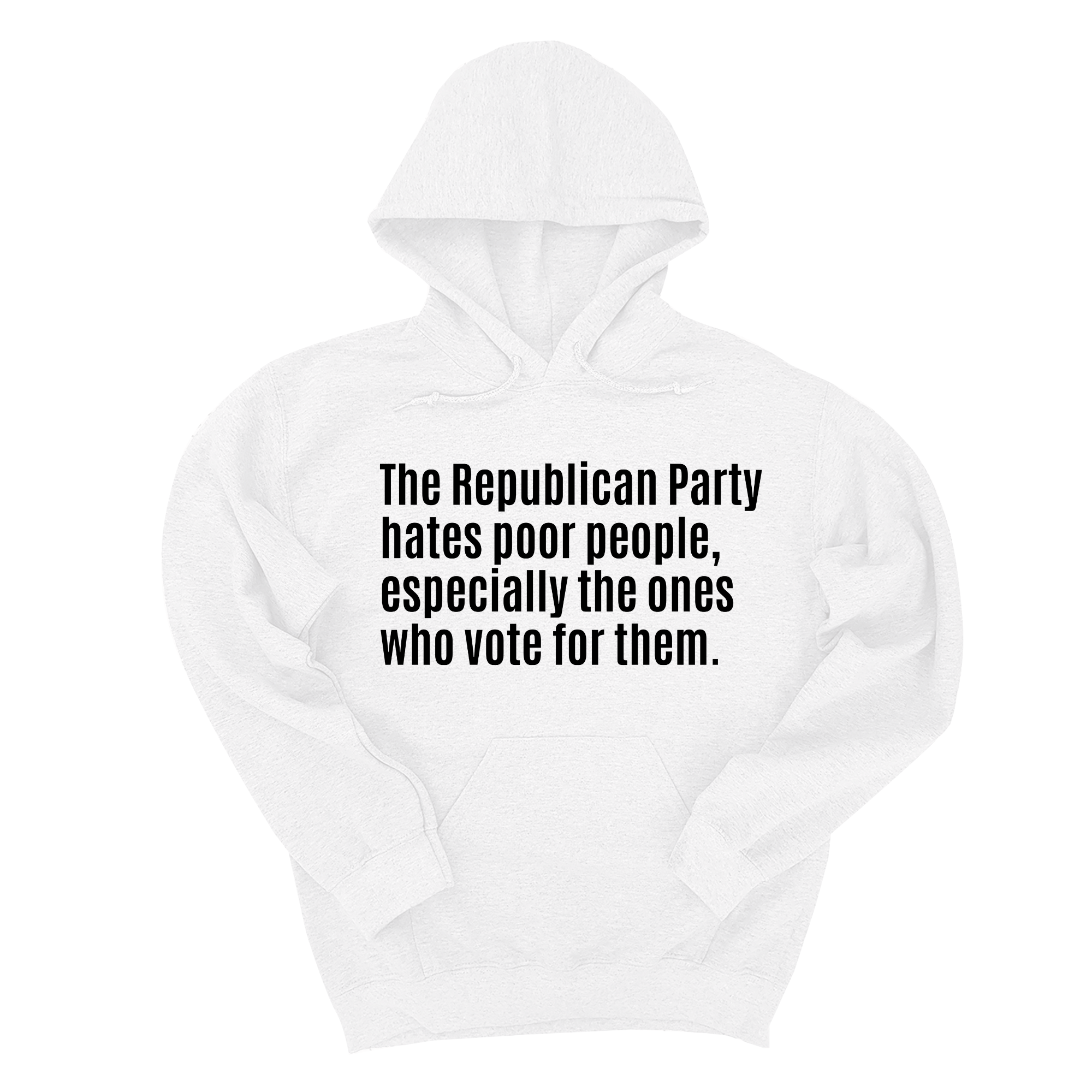 The Republican Party Hates Poor People, Especially the Ones Who Vote for Them Unisex Hoodie-Hoodie-The Original God Ain't Petty But I Am