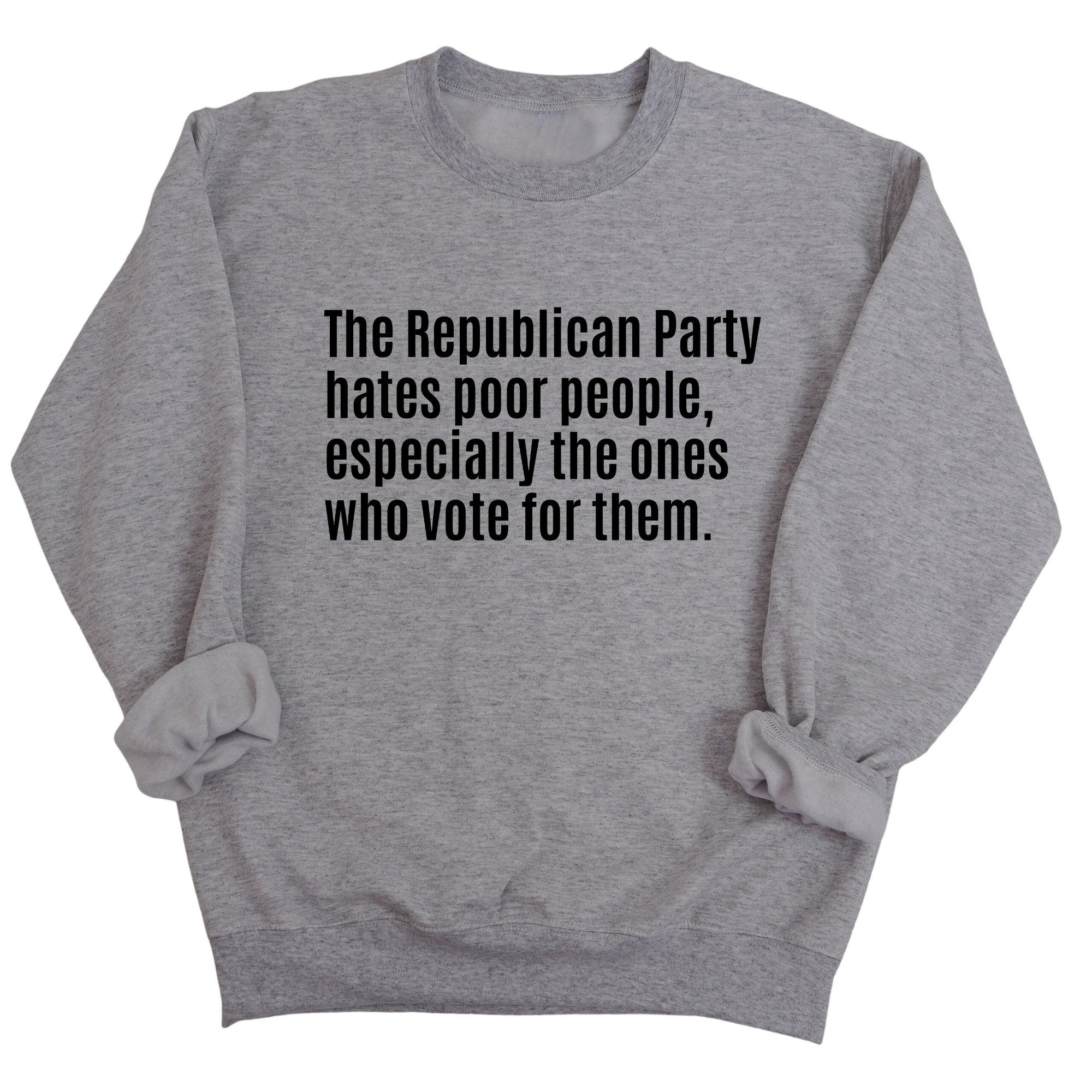 The Republican Party Hates Poor People, Especially the Ones Who Vote for Them Unisex Sweatshirt-Sweatshirt-The Original God Ain't Petty But I Am