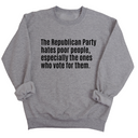 The Republican Party Hates Poor People, Especially the Ones Who Vote for Them Unisex Sweatshirt-Sweatshirt-The Original God Ain't Petty But I Am