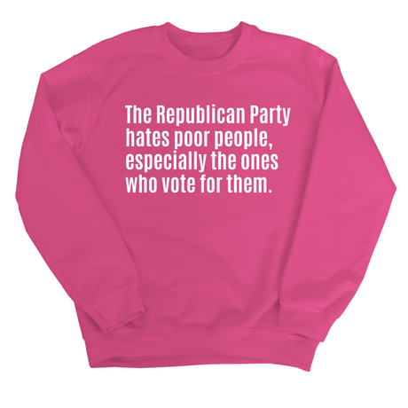 The Republican Party Hates Poor People, Especially the Ones Who Vote for Them Unisex Sweatshirt-Sweatshirt-The Original God Ain't Petty But I Am