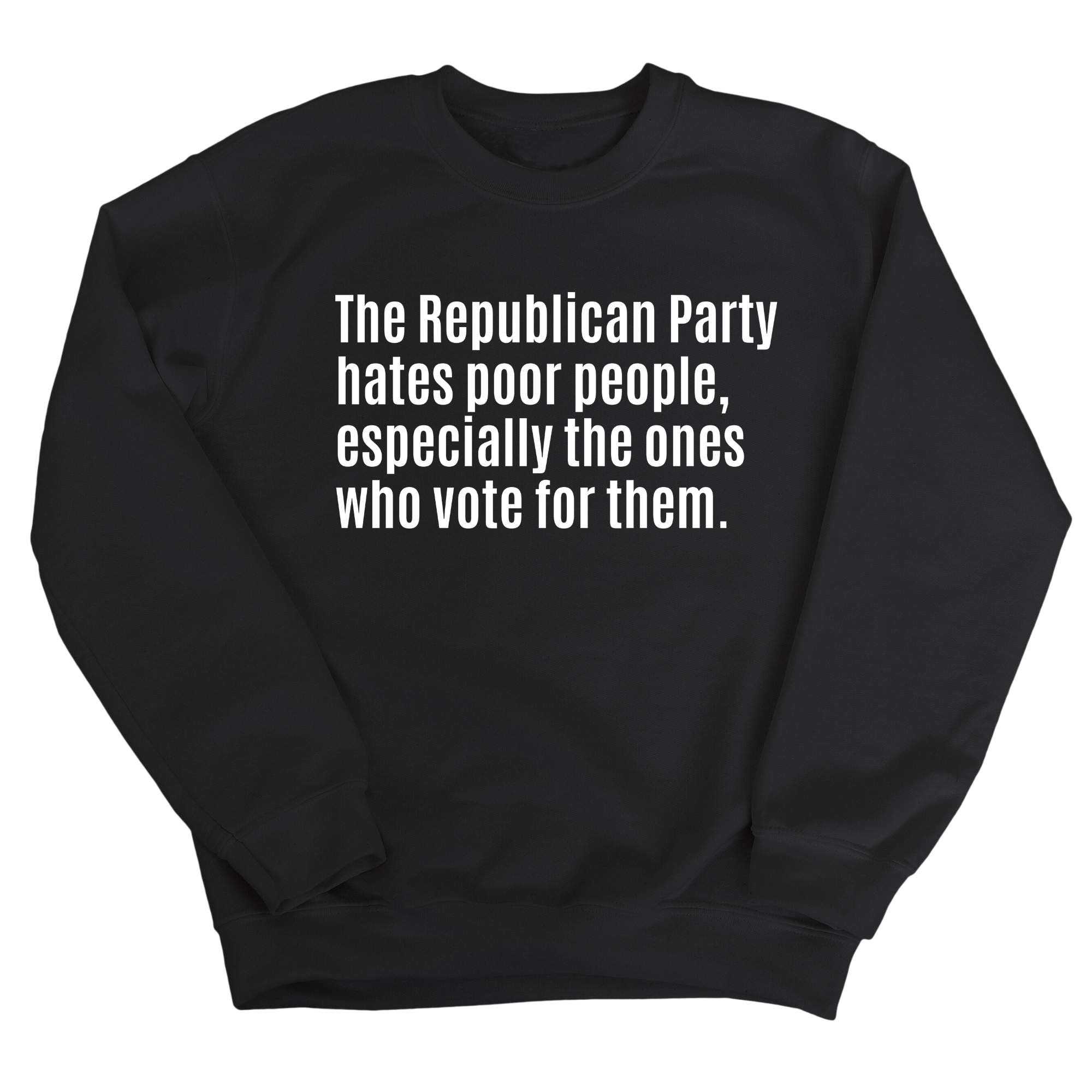 The Republican Party Hates Poor People, Especially the Ones Who Vote for Them Unisex Sweatshirt-Sweatshirt-The Original God Ain't Petty But I Am