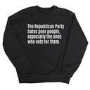 The Republican Party Hates Poor People, Especially the Ones Who Vote for Them Unisex Sweatshirt-Sweatshirt-The Original God Ain't Petty But I Am