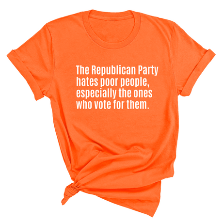 The Republican Party Hates Poor People, Especially the Ones Who Vote for Them Unisex Tee-T-Shirt-The Original God Ain't Petty But I Am