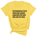 The Republican Party Hates Poor People, Especially the Ones Who Vote for Them Unisex Tee-T-Shirt-The Original God Ain't Petty But I Am