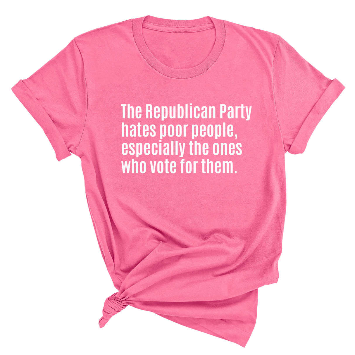 The Republican Party Hates Poor People, Especially the Ones Who Vote for Them Unisex Tee-T-Shirt-The Original God Ain't Petty But I Am