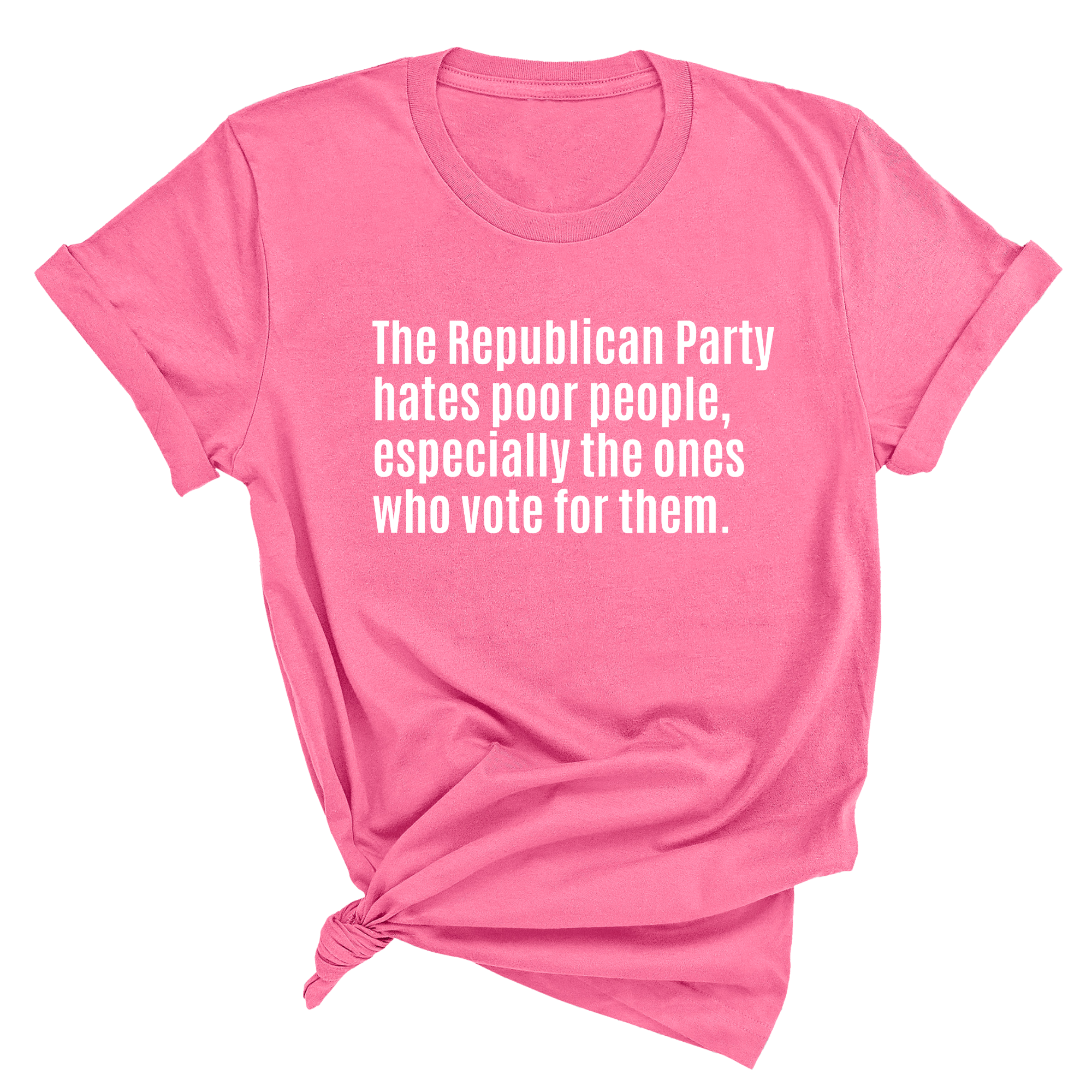 The Republican Party Hates Poor People, Especially the Ones Who Vote for Them Unisex Tee-T-Shirt-The Original God Ain't Petty But I Am