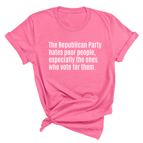 The Republican Party Hates Poor People, Especially the Ones Who Vote for Them Unisex Tee-T-Shirt-The Original God Ain't Petty But I Am