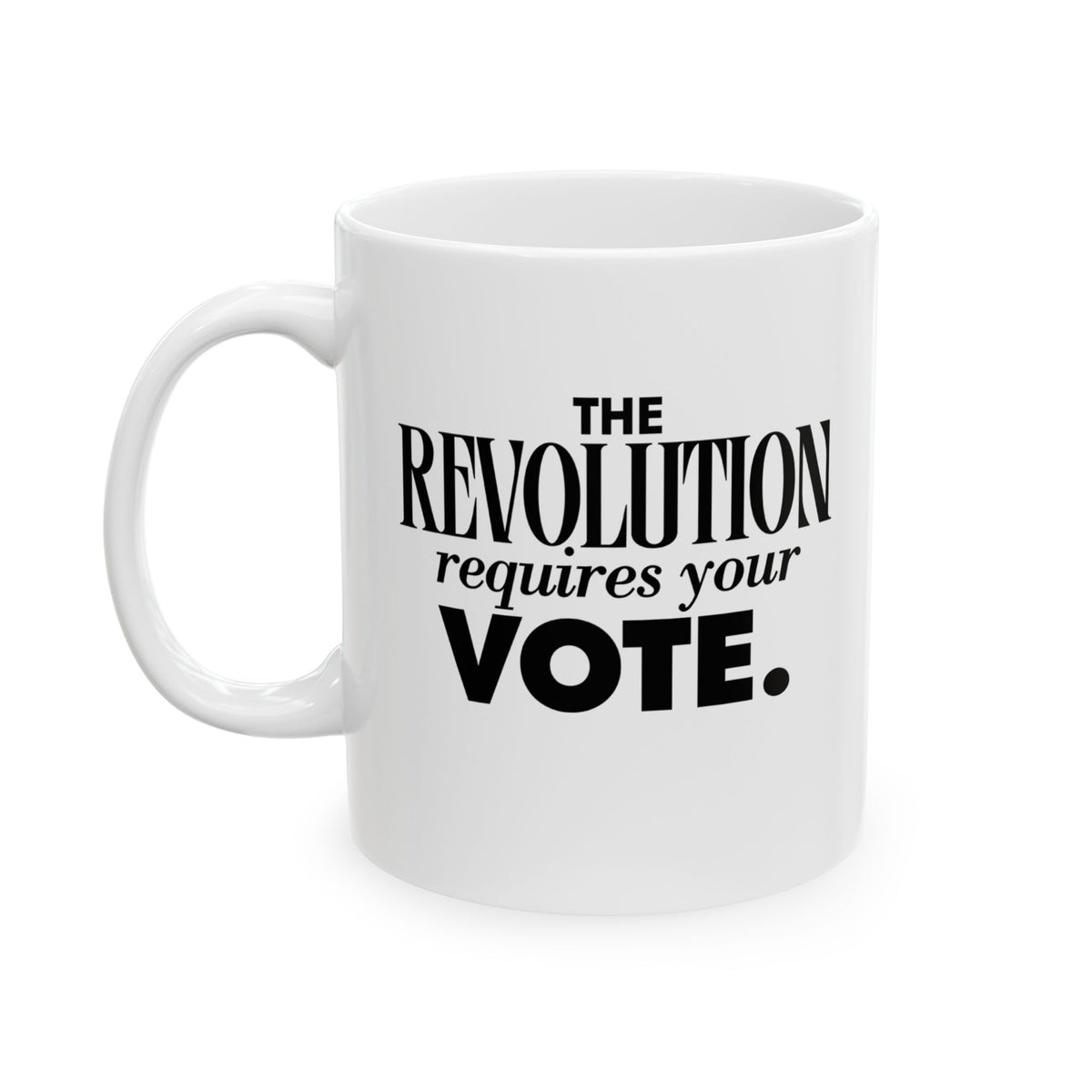 The Revolution Requires Your Vote Mug 11oz (White & Black)-Mug-The Original God Ain't Petty But I Am