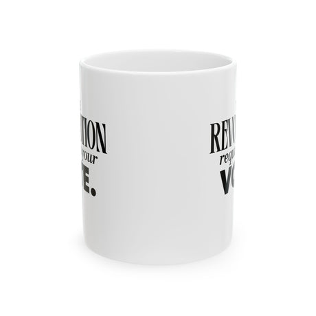 The Revolution Requires Your Vote Mug 11oz (White & Black)-Mug-The Original God Ain't Petty But I Am