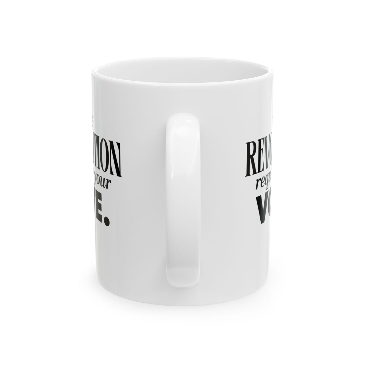 The Revolution Requires Your Vote Mug 11oz (White & Black)-Mug-The Original God Ain't Petty But I Am