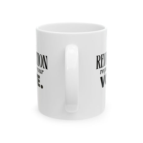 The Revolution Requires Your Vote Mug 11oz (White & Black)-Mug-The Original God Ain't Petty But I Am