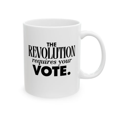 The Revolution Requires Your Vote Mug 11oz (White & Black)-Mug-The Original God Ain't Petty But I Am
