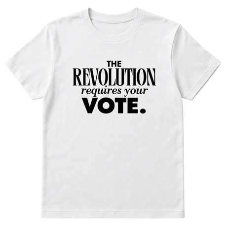 The Revolution Requires Your Vote Unisex Tee-T-Shirt-The Original God Ain't Petty But I Am