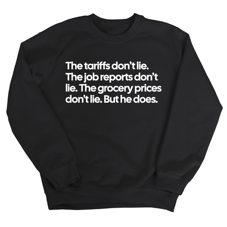 The Tariffs don’t lie. Job reports don’t lie. The grocery prices don't lie. But he does Unisex Sweatshirt-Sweatshirt-The Original God Ain't Petty But I Am