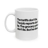 The Tariffs don't lie. The Job reports don't like. The Grocery prices don't lie. But he does Mug 11oz (White & Black)-Mug-The Original God Ain't Petty But I Am