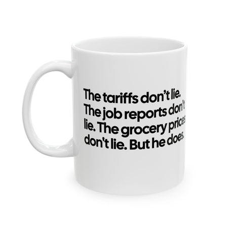 The Tariffs don't lie. The Job reports don't like. The Grocery prices don't lie. But he does Mug 11oz (White & Black)-Mug-The Original God Ain't Petty But I Am