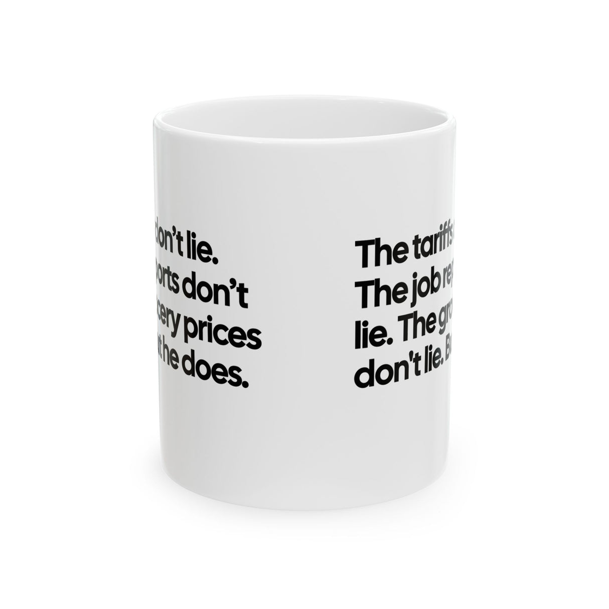 The Tariffs don't lie. The Job reports don't like. The Grocery prices don't lie. But he does Mug 11oz (White & Black)-Mug-The Original God Ain't Petty But I Am