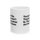 The Tariffs don't lie. The Job reports don't like. The Grocery prices don't lie. But he does Mug 11oz (White & Black)-Mug-The Original God Ain't Petty But I Am