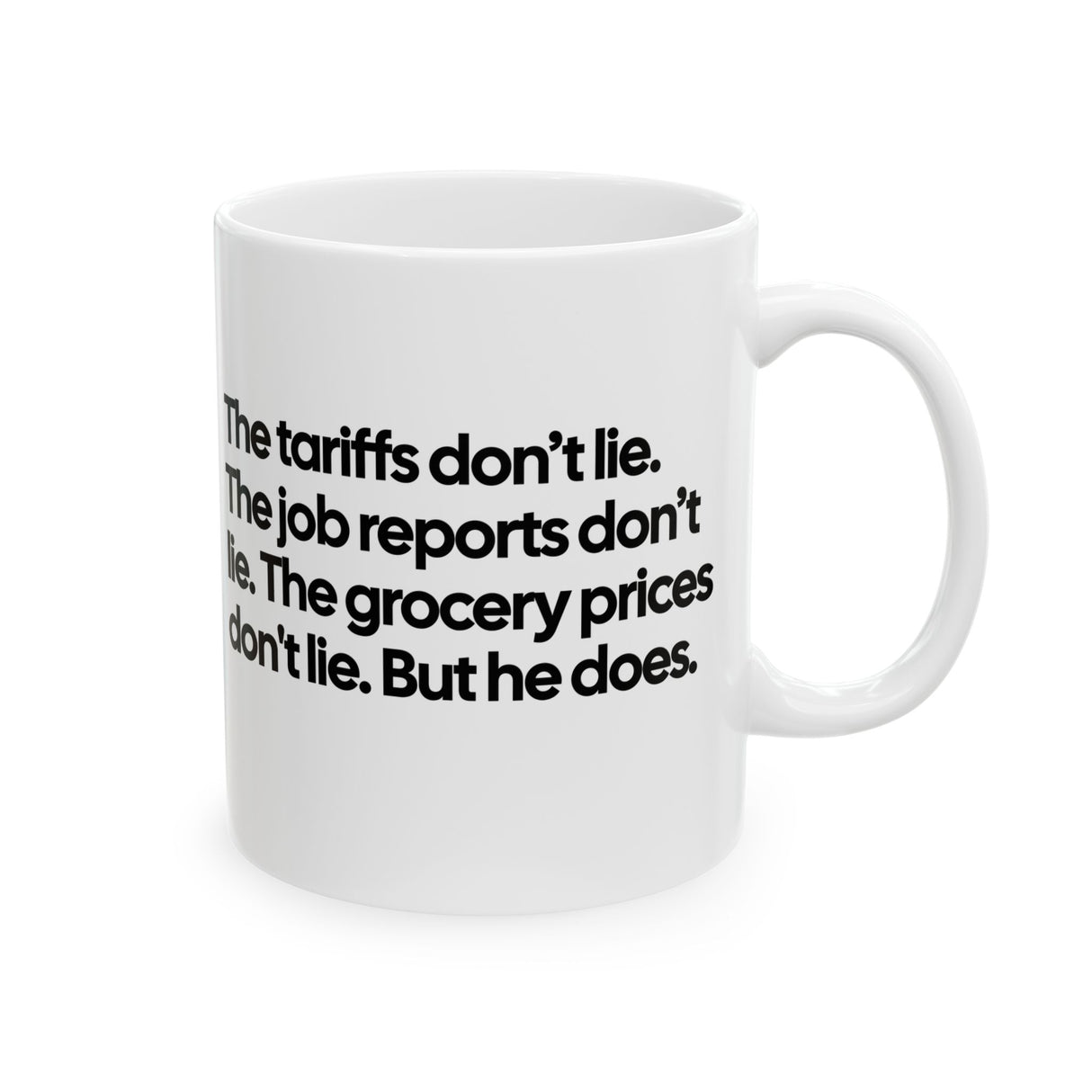 The Tariffs don't lie. The Job reports don't like. The Grocery prices don't lie. But he does Mug 11oz (White & Black)-Mug-The Original God Ain't Petty But I Am