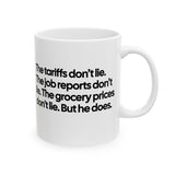 The Tariffs don't lie. The Job reports don't like. The Grocery prices don't lie. But he does Mug 11oz (White & Black)-Mug-The Original God Ain't Petty But I Am