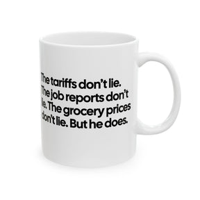 The Tariffs don't lie. The Job reports don't like. The Grocery prices don't lie. But he does Mug 11oz (White & Black)-Mug-The Original God Ain't Petty But I Am