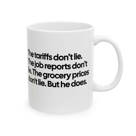 The Tariffs don't lie. The Job reports don't like. The Grocery prices don't lie. But he does Mug 11oz (White & Black)-Mug-The Original God Ain't Petty But I Am