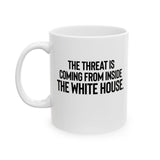 The Threat Is Coming From Inside the White House Mug 11oz (White & Black)-Mug-The Original God Ain't Petty But I Am