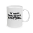 The Threat Is Coming From Inside the White House Mug 11oz (White & Black)-Mug-The Original God Ain't Petty But I Am