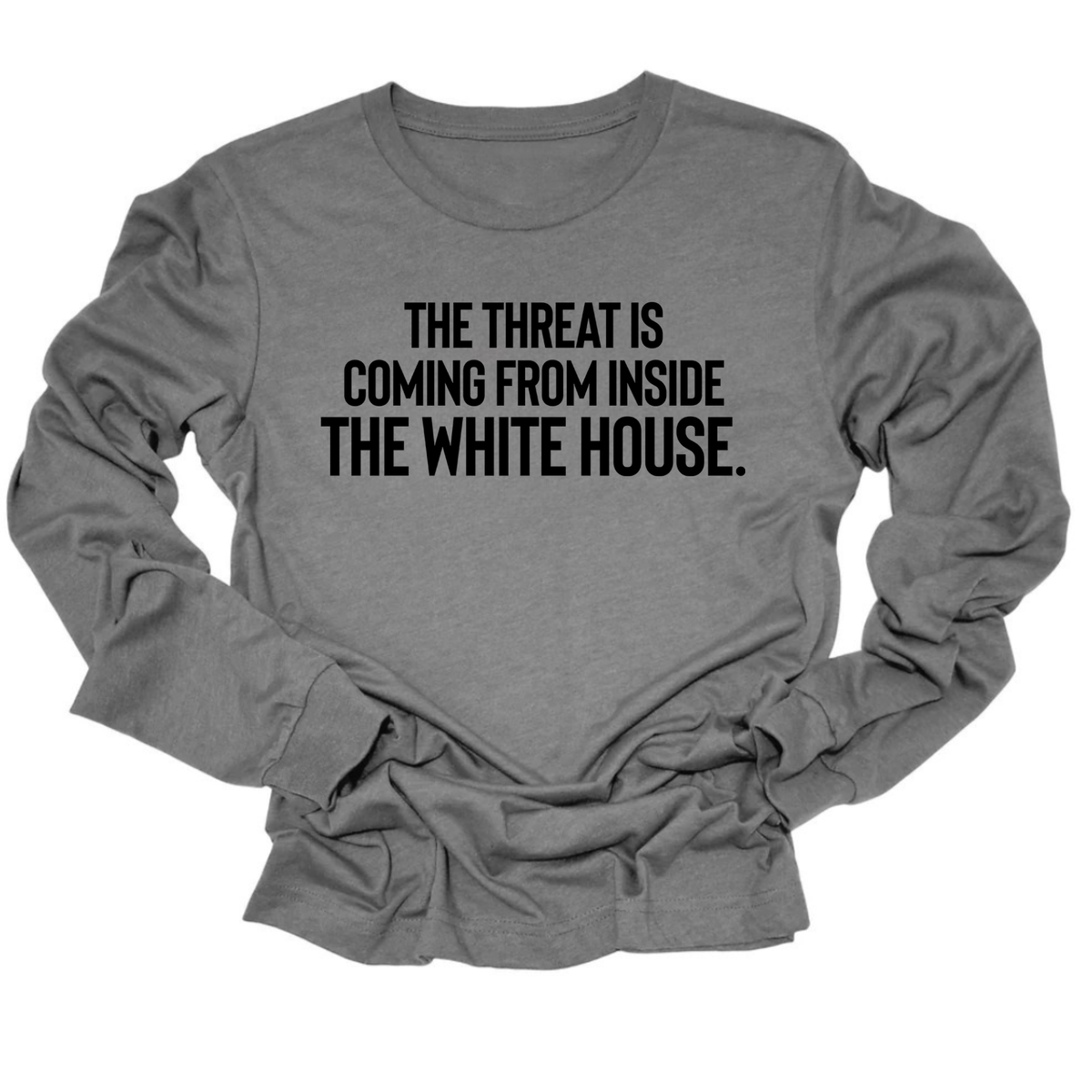 The Threat Is Coming From Inside the White House Unisex Long Sleeved Tee-Long Sleeved T-Shirt-The Original God Ain't Petty But I Am