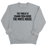 The Threat Is Coming From Inside the White House Unisex Sweatshirt-Sweatshirt-The Original God Ain't Petty But I Am