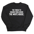 The Threat Is Coming From Inside the White House Unisex Sweatshirt-Sweatshirt-The Original God Ain't Petty But I Am